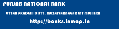 PUNJAB NATIONAL BANK  UTTAR PRADESH DISTT: MUZAFFARNAGAR JAT MUJHERA   banks information 